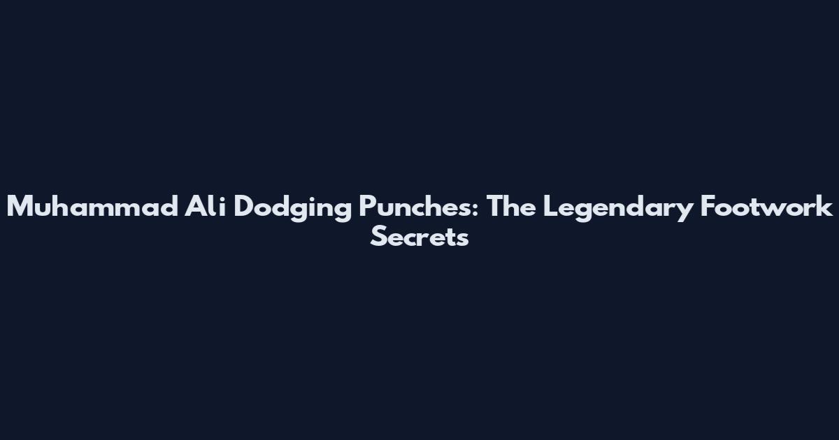 Muhammad Ali Dodging Punches: The Legendary Footwork Secrets