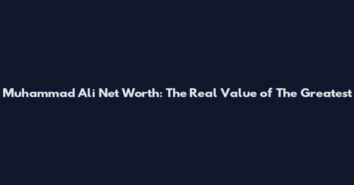 Muhammad Ali Net Worth: The Real Value of "The Greatest