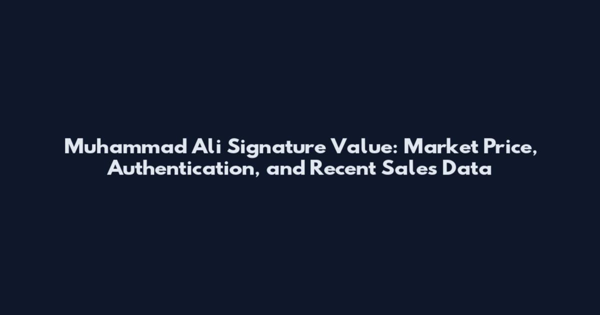 Muhammad Ali Signature Value: Market Price, Authentication, and Recent Sales Data