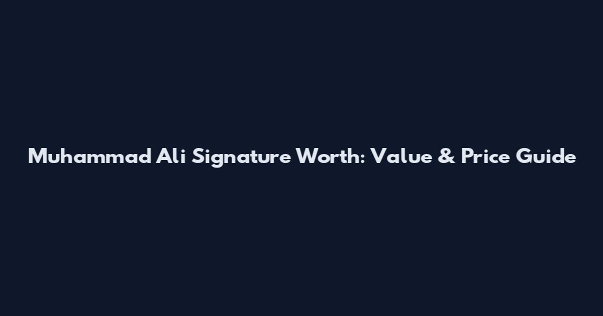 Muhammad Ali Signature Worth: Value & Price Guide