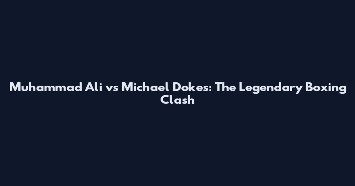 Muhammad Ali vs Michael Dokes: The Legendary Boxing Clash