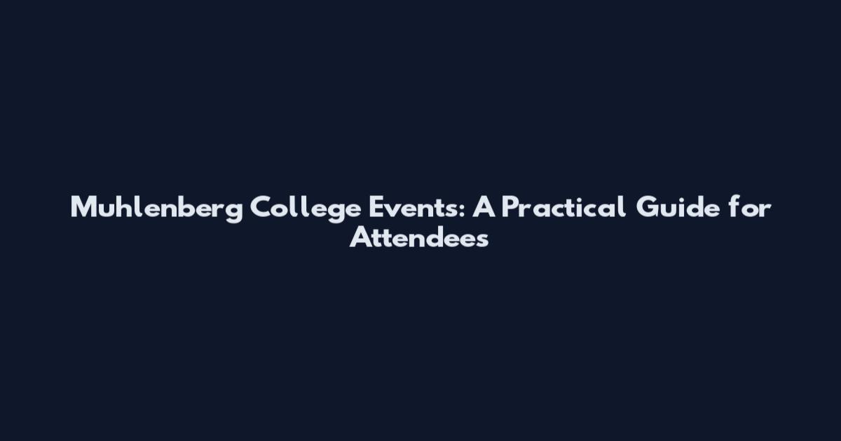 Muhlenberg College Events: A Practical Guide for Attendees
