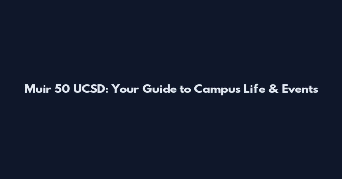 Muir 50 UCSD: Your Guide to Campus Life & Events