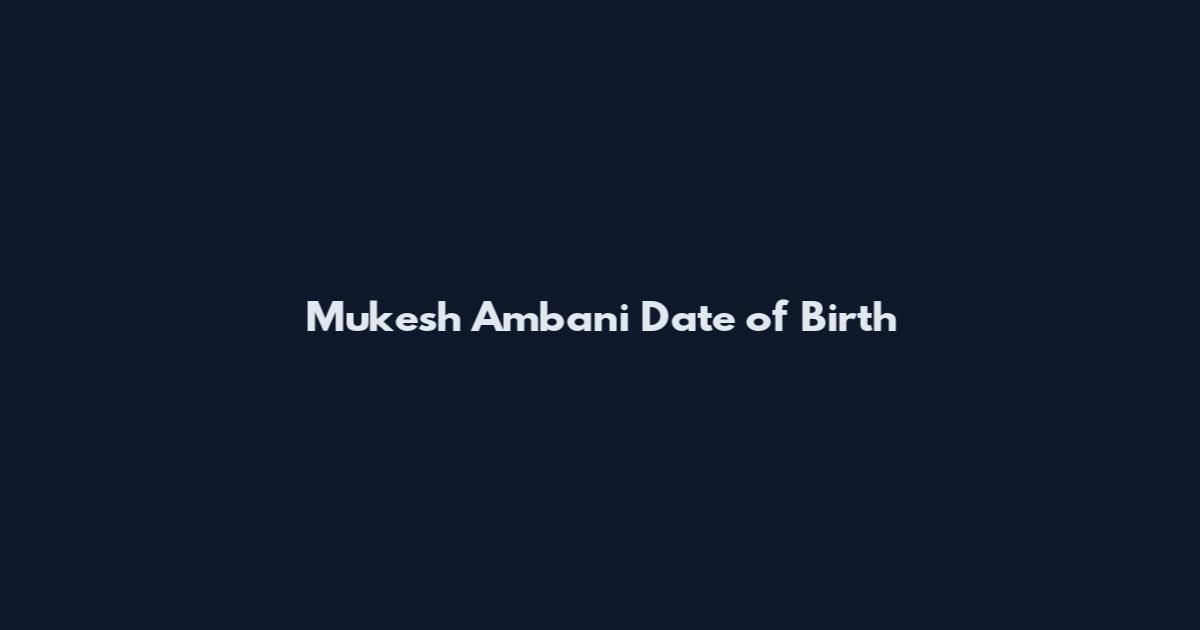 Mukesh Ambani Date of Birth
