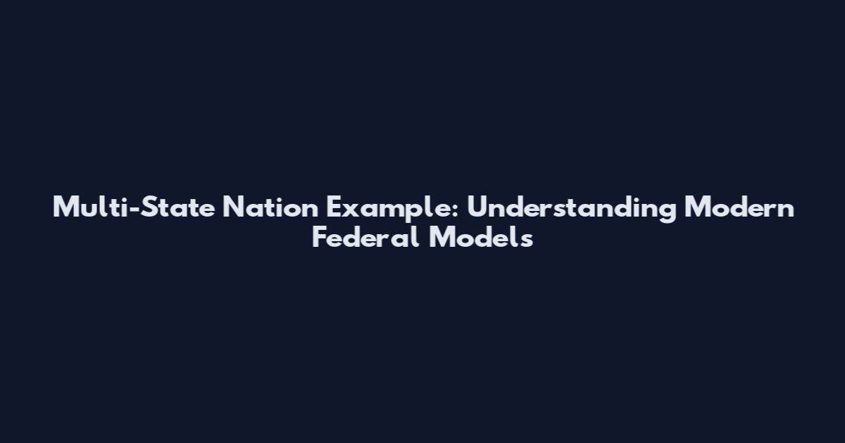 Multi-State Nation Example: Understanding Modern Federal Models
