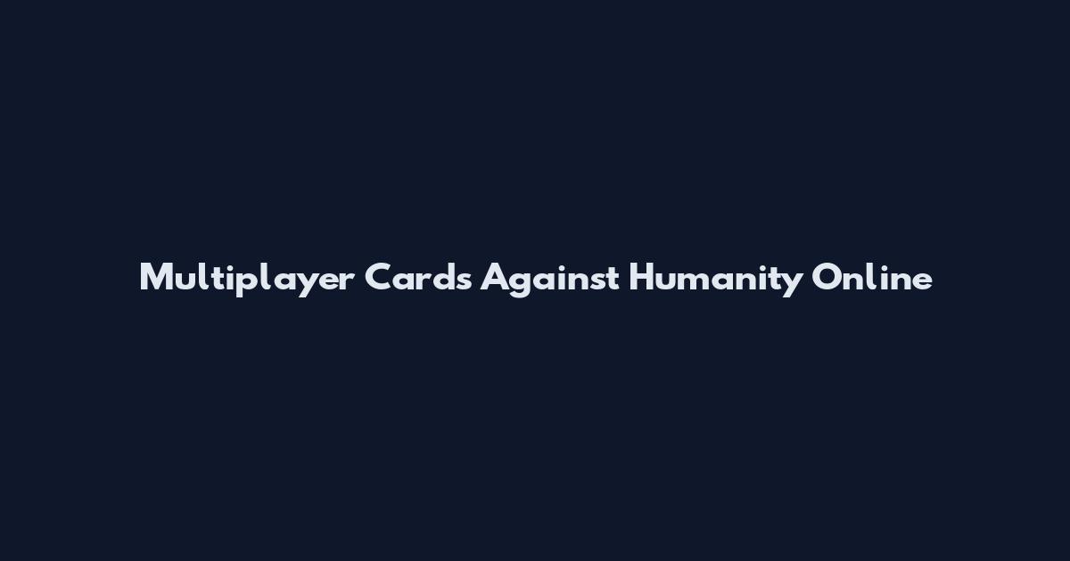 Multiplayer Cards Against Humanity Online