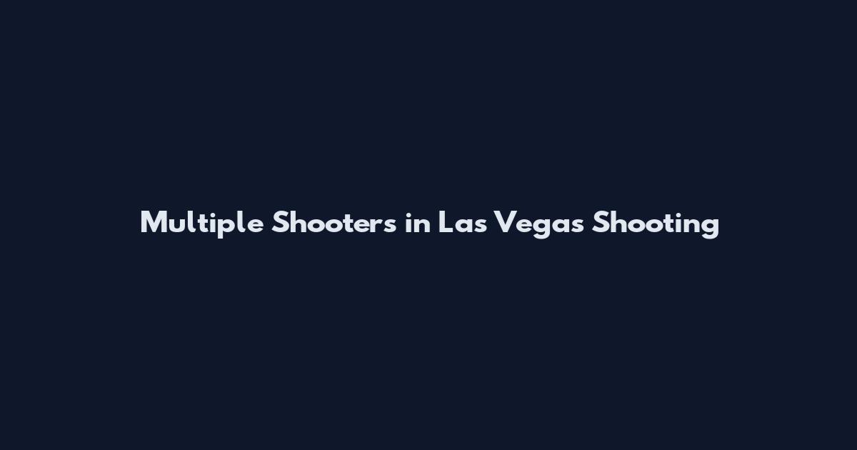 Multiple Shooters in Las Vegas Shooting