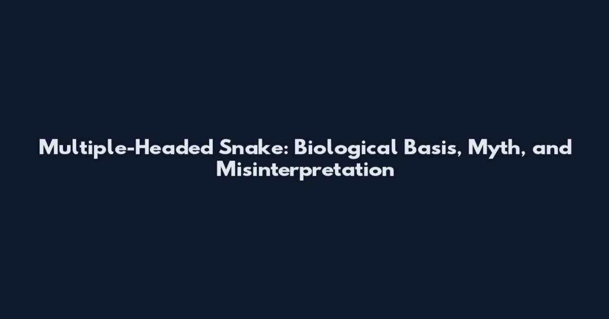 Multiple-Headed Snake: Biological Basis, Myth, and Misinterpretation