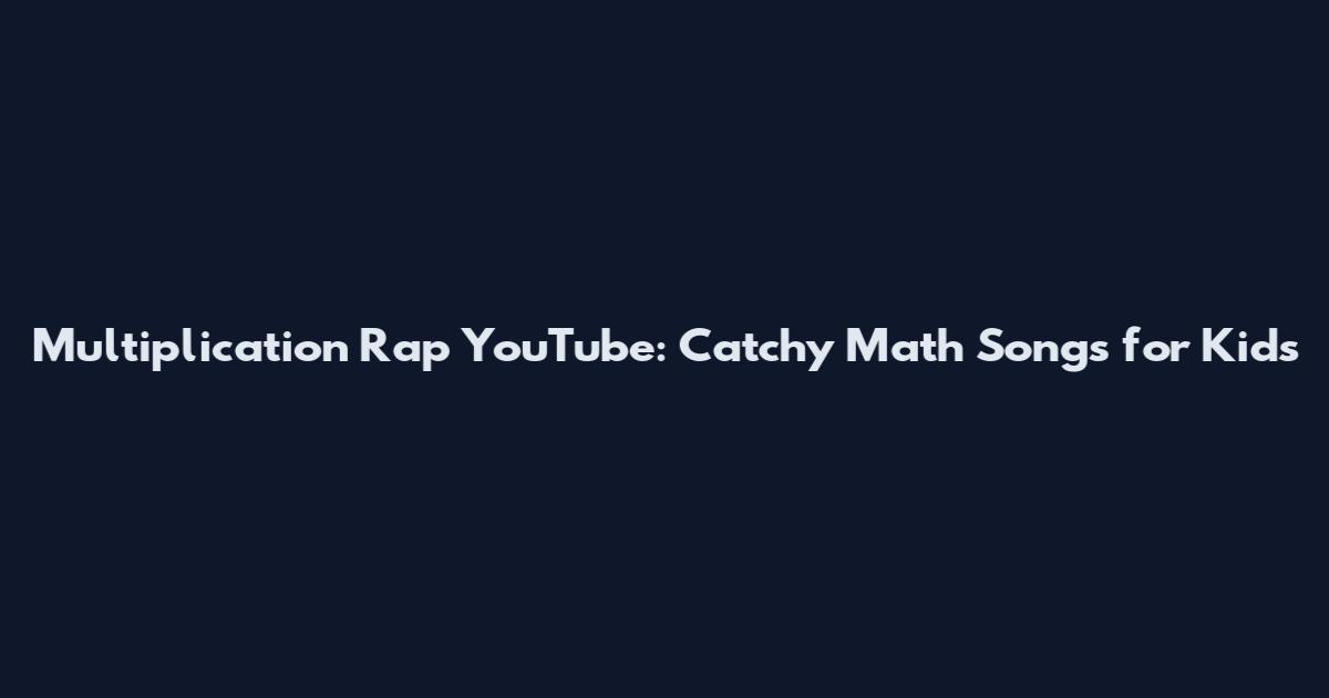 Multiplication Rap YouTube: Catchy Math Songs for Kids
