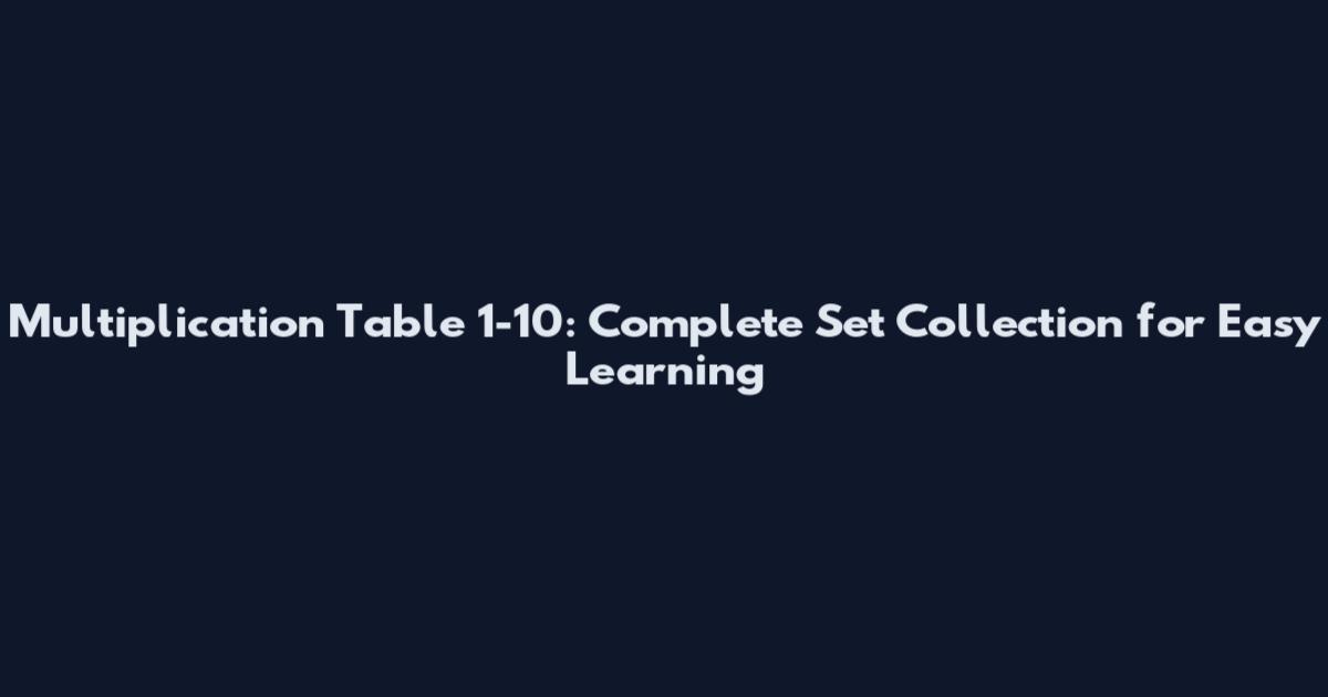 Multiplication Table 1-10: Complete Set Collection for Easy Learning