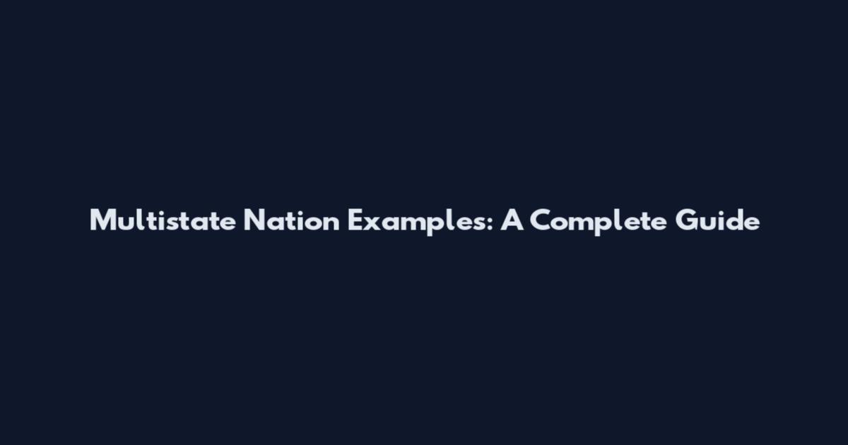 Multistate Nation Examples: A Complete Guide