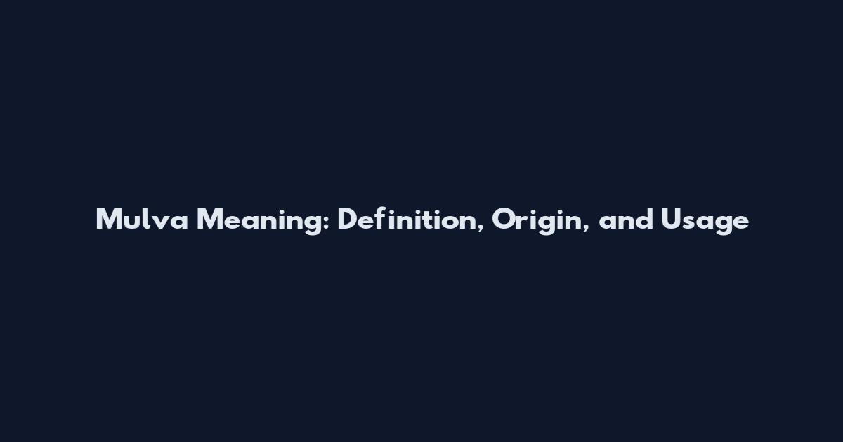 Mulva Meaning: Definition, Origin, and Usage