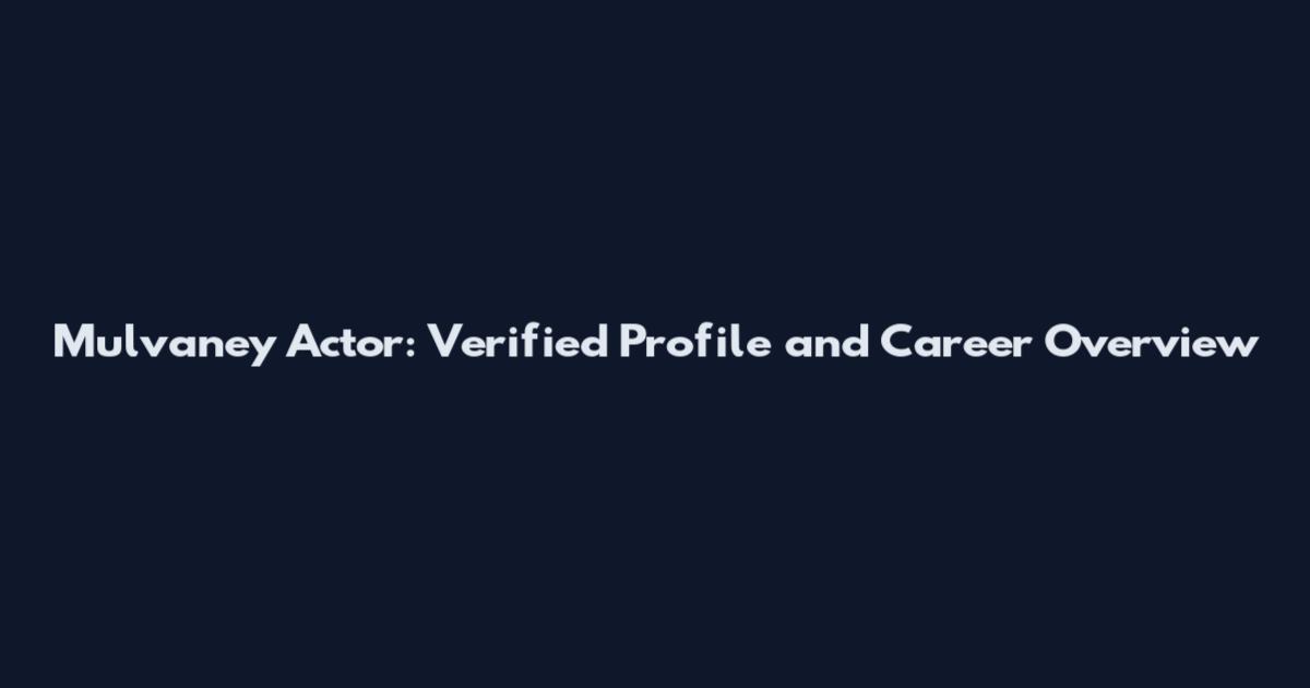 Mulvaney Actor: Verified Profile and Career Overview
