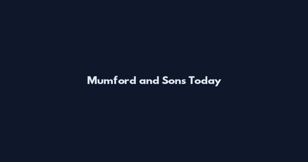 Mumford and Sons Today