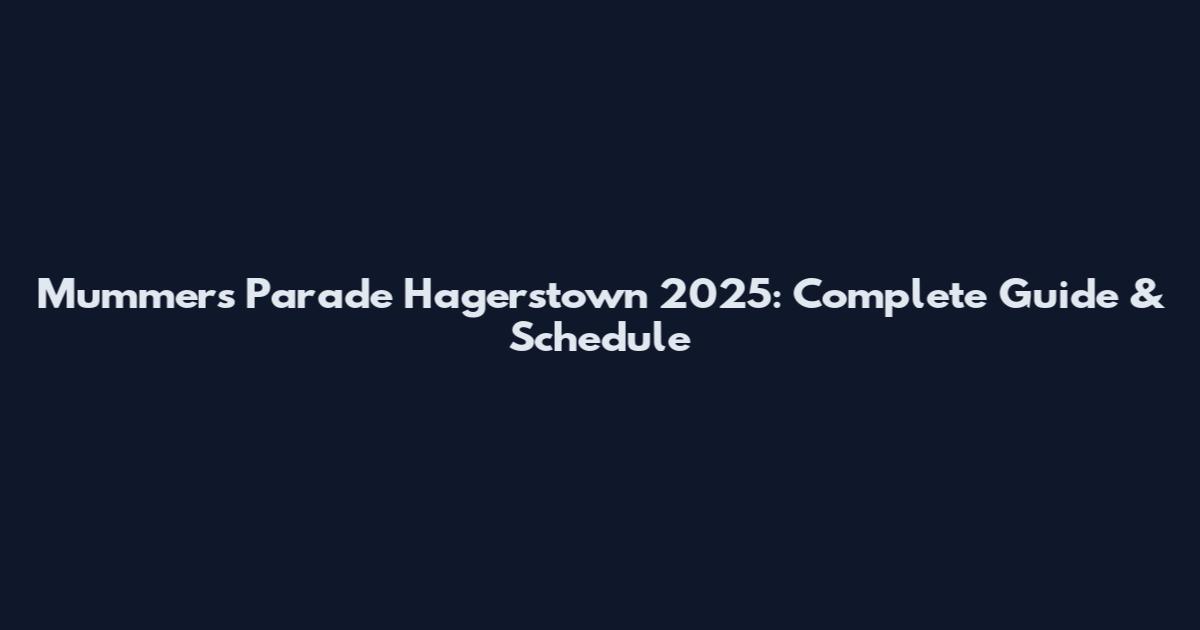 Mummers Parade Hagerstown 2025: Complete Guide & Schedule