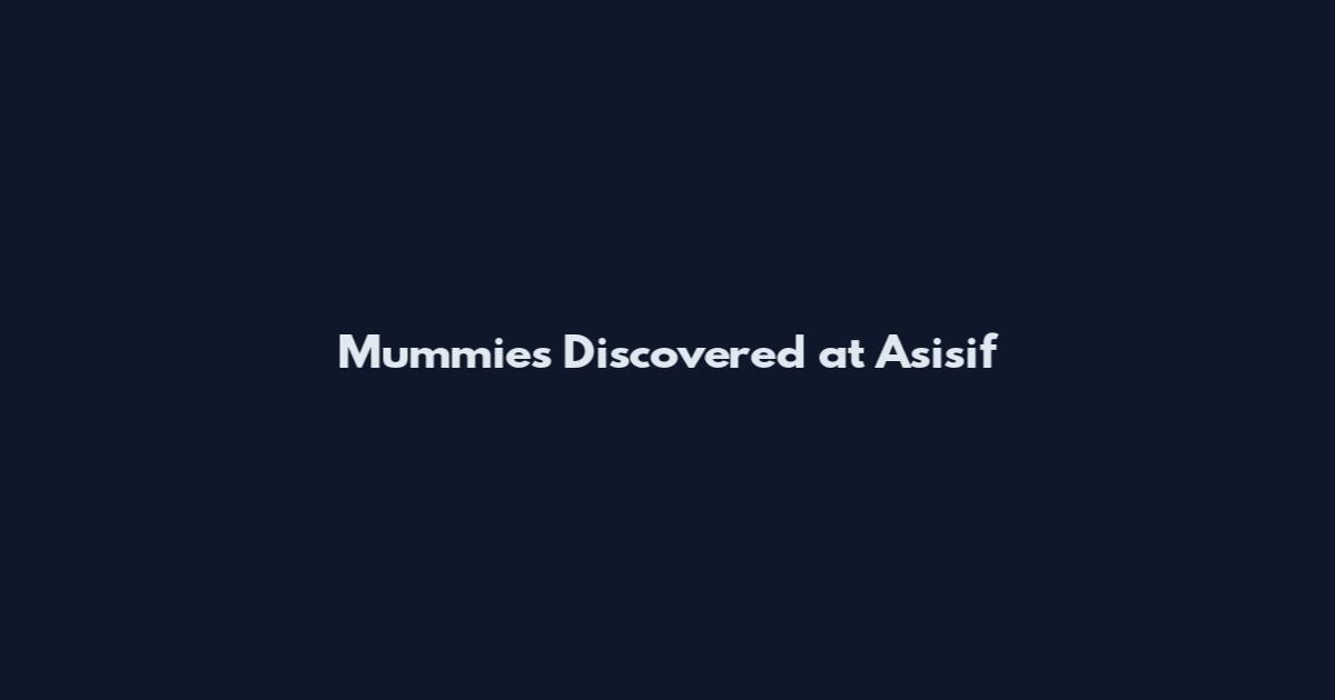 Mummies Discovered at Asisif