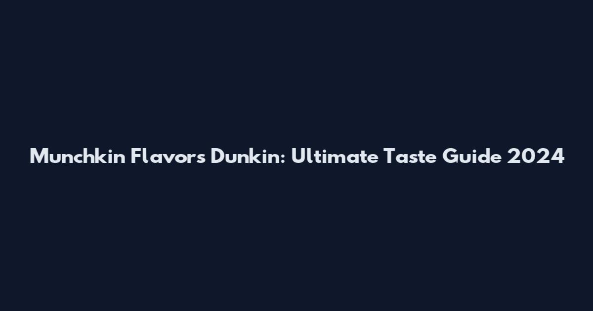 Munchkin Flavors Dunkin: Ultimate Taste Guide 2024