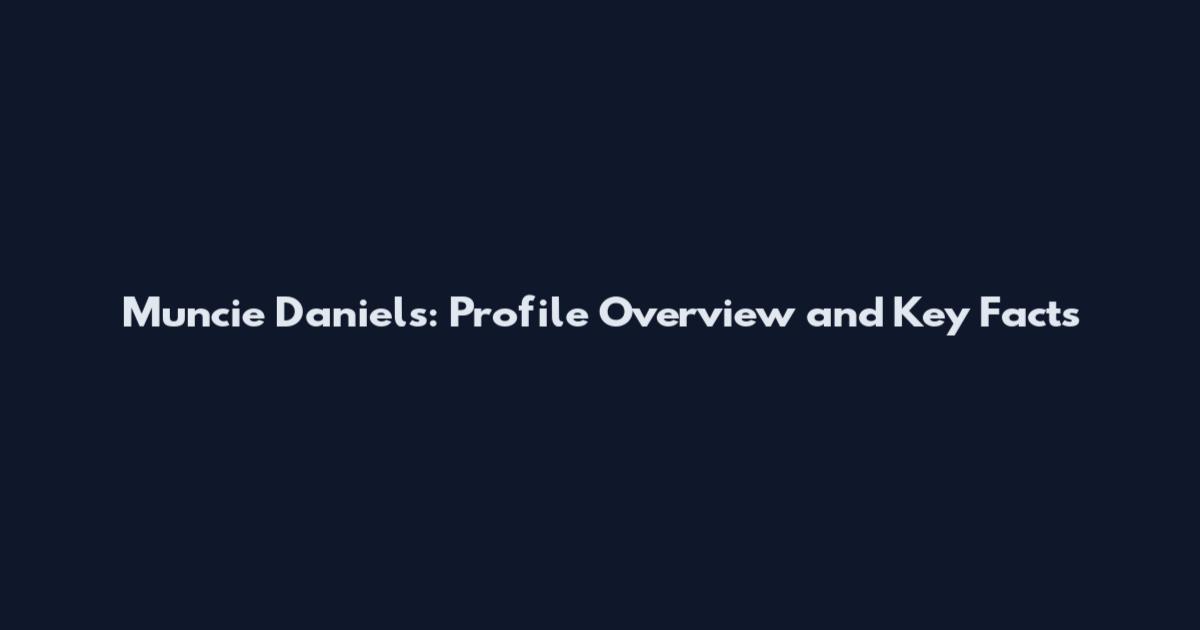 Muncie Daniels: Profile Overview and Key Facts