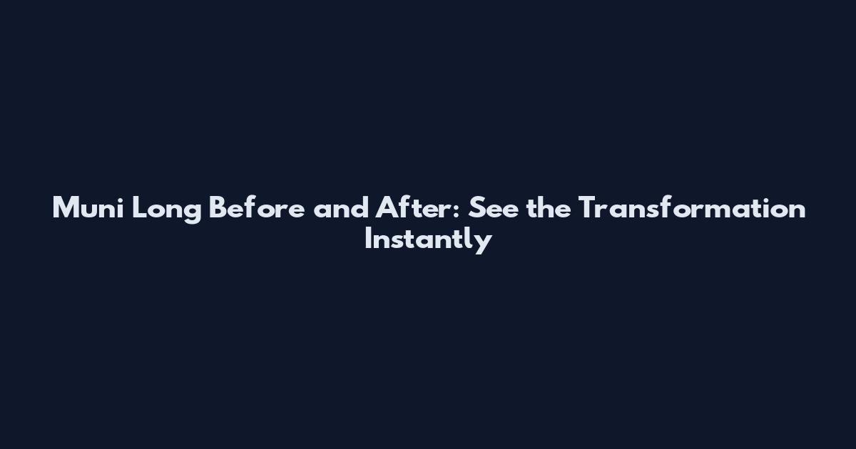Muni Long Before and After: See the Transformation Instantly