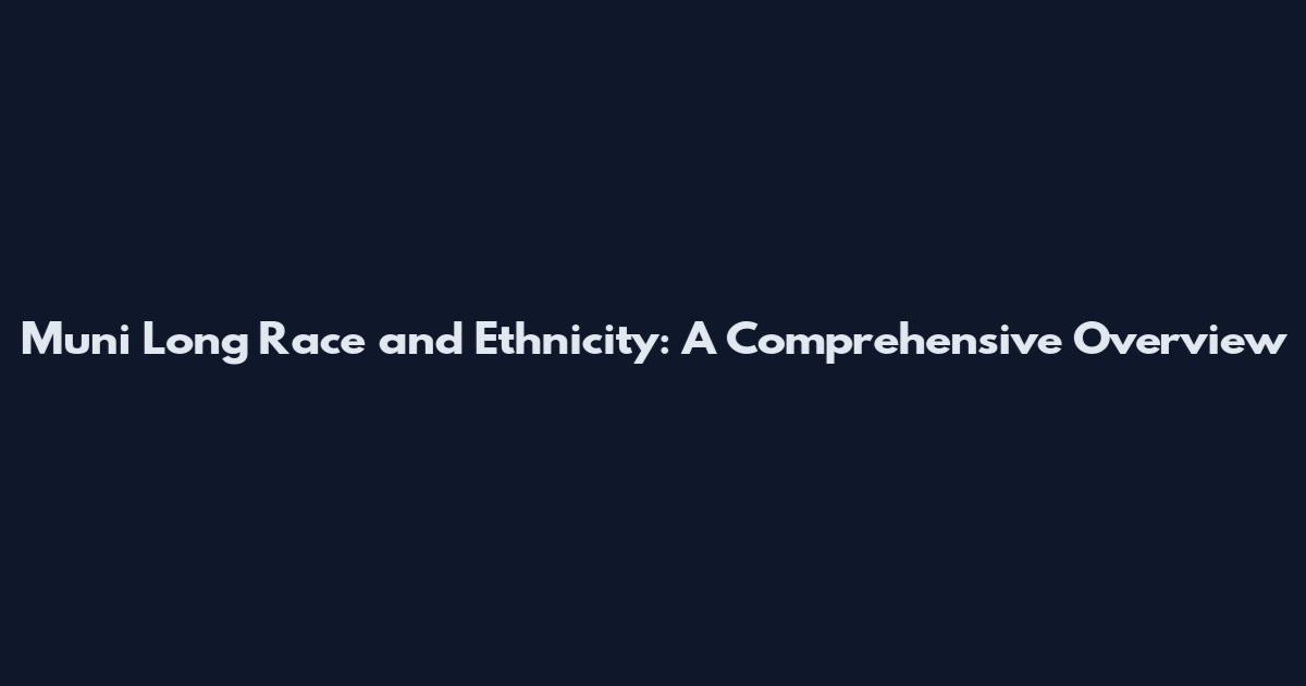Muni Long Race and Ethnicity: A Comprehensive Overview