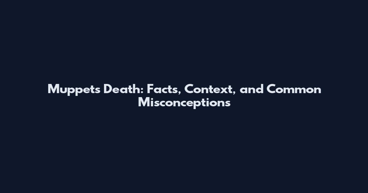 Muppets Death: Facts, Context, and Common Misconceptions