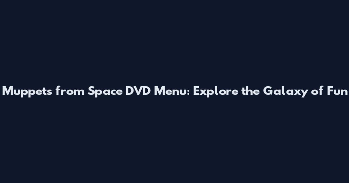 Muppets from Space DVD Menu: Explore the Galaxy of Fun