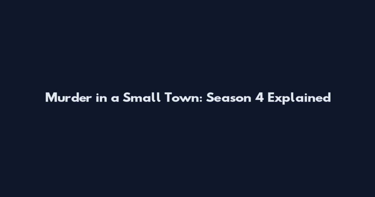 Murder in a Small Town: Season 4 Explained