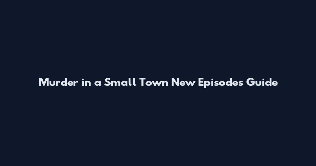 Murder in a Small Town New Episodes Guide