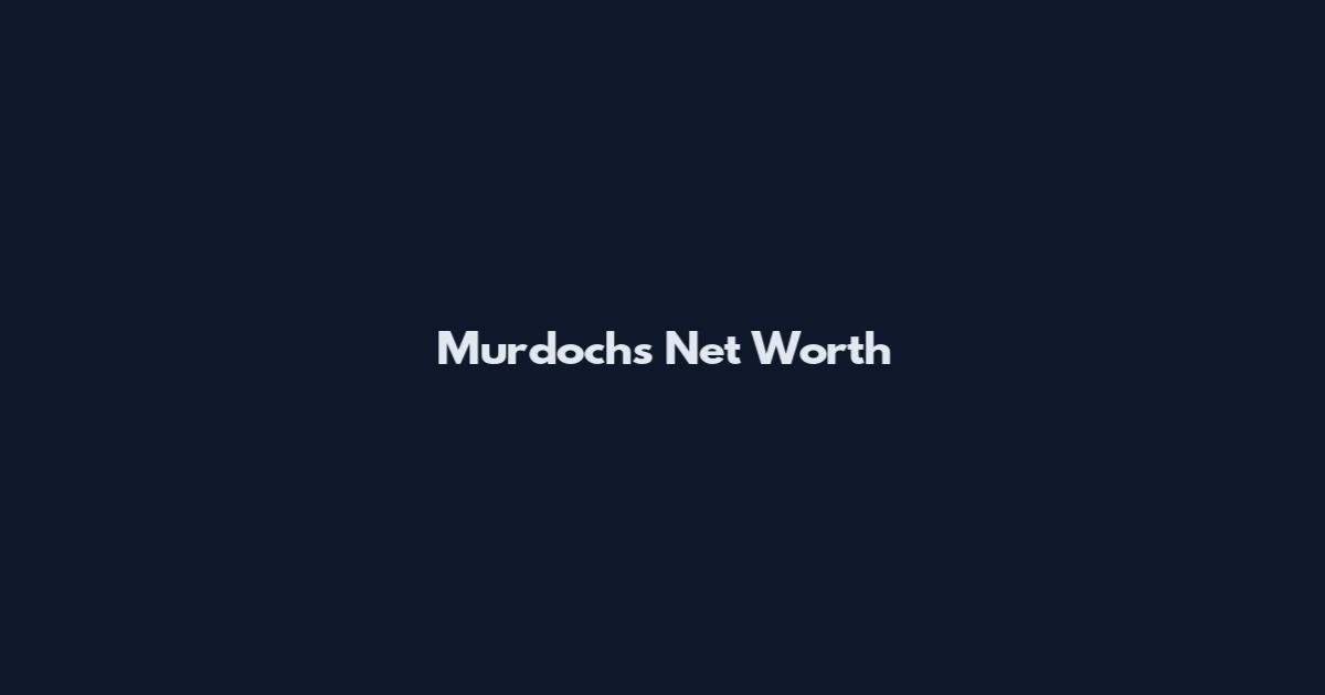 Murdoch's Net Worth