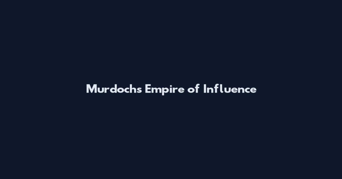 Murdochs Empire of Influence