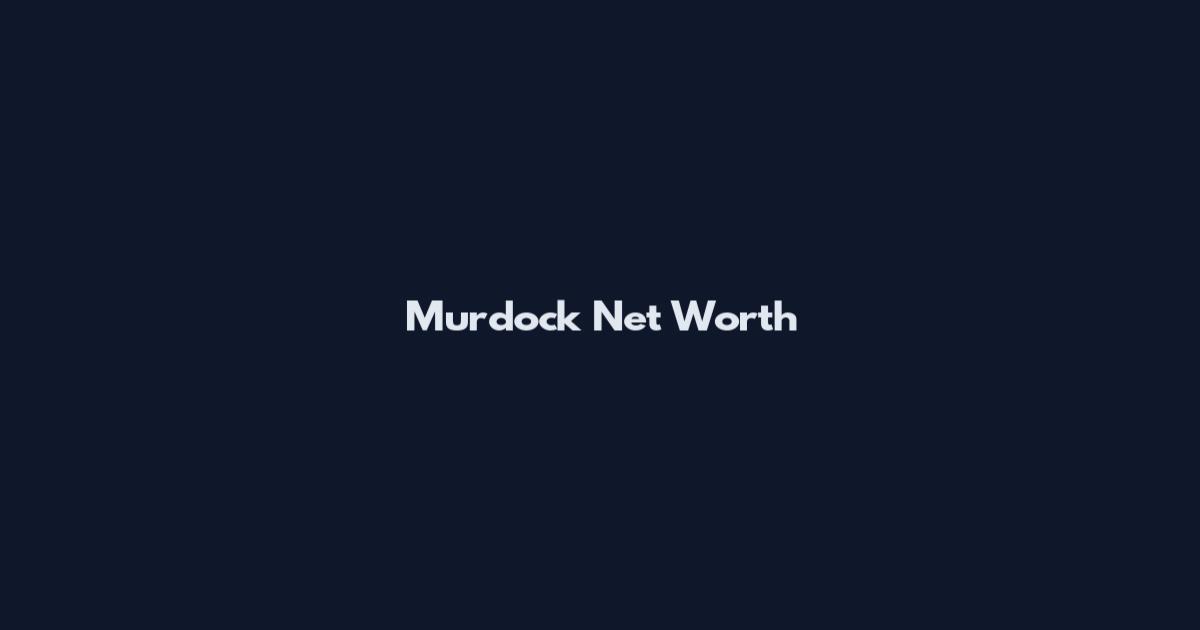 Murdock Net Worth