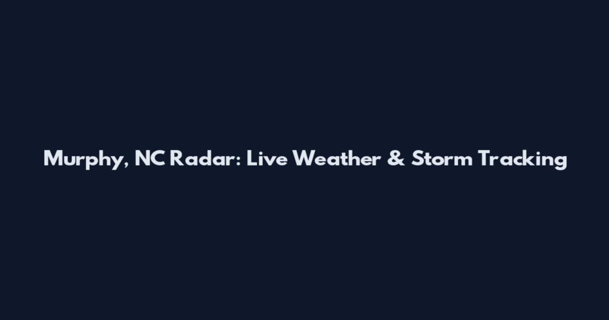 Murphy, NC Radar: Live Weather & Storm Tracking