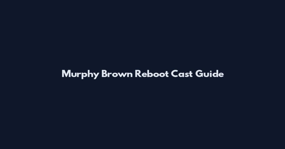 Murphy Brown Reboot Cast Guide