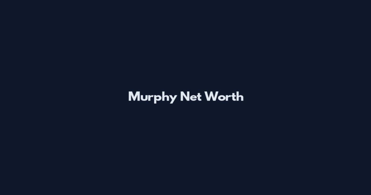 Murphy Net Worth
