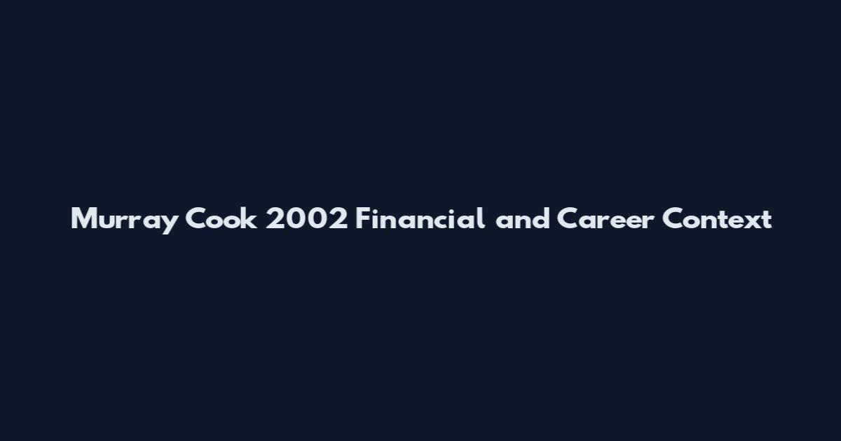 Murray Cook 2002 Financial and Career Context