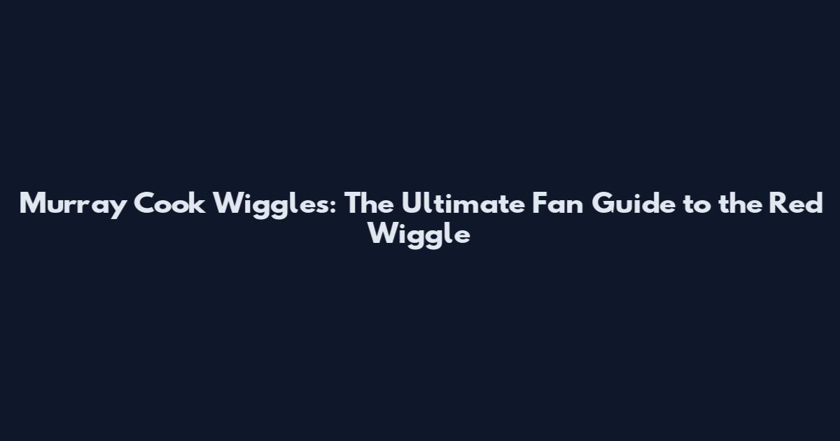 Murray Cook Wiggles: The Ultimate Fan Guide to the Red Wiggle