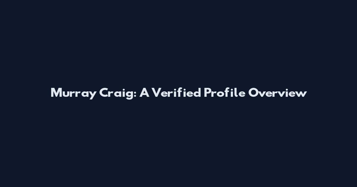 Murray Craig: A Verified Profile Overview