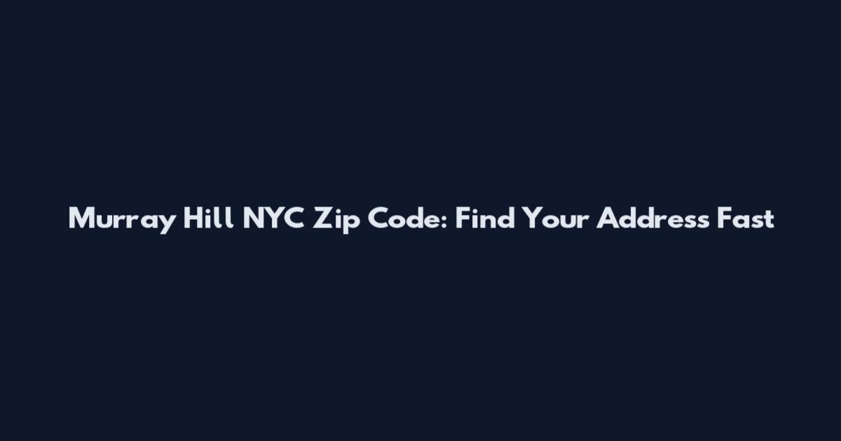 Murray Hill NYC Zip Code: Find Your Address Fast