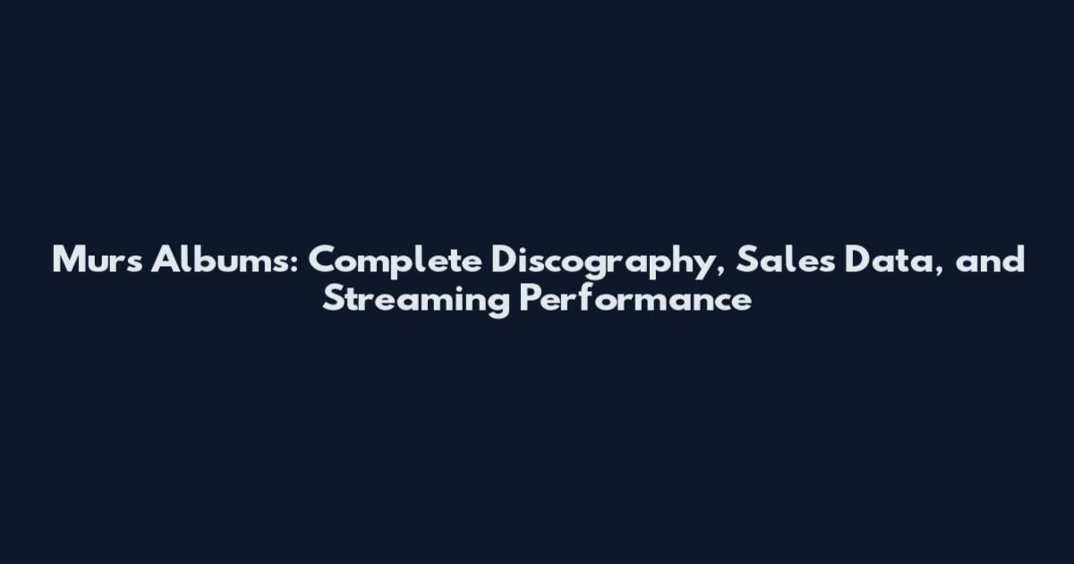 Murs Albums: Complete Discography, Sales Data, and Streaming Performance