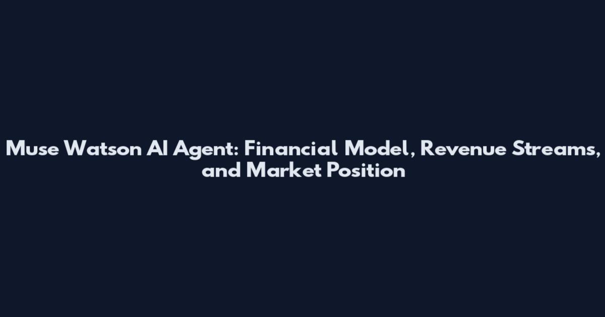 Muse Watson AI Agent: Financial Model, Revenue Streams, and Market Position