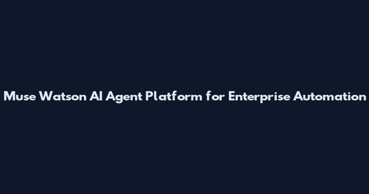 Muse Watson AI Agent Platform for Enterprise Automation