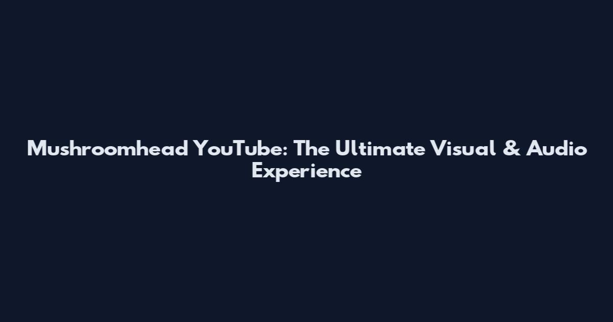 Mushroomhead YouTube: The Ultimate Visual & Audio Experience
