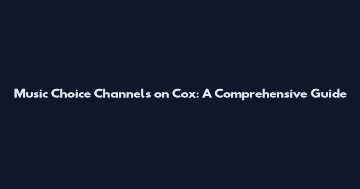 Music Choice Channels on Cox: A Comprehensive Guide