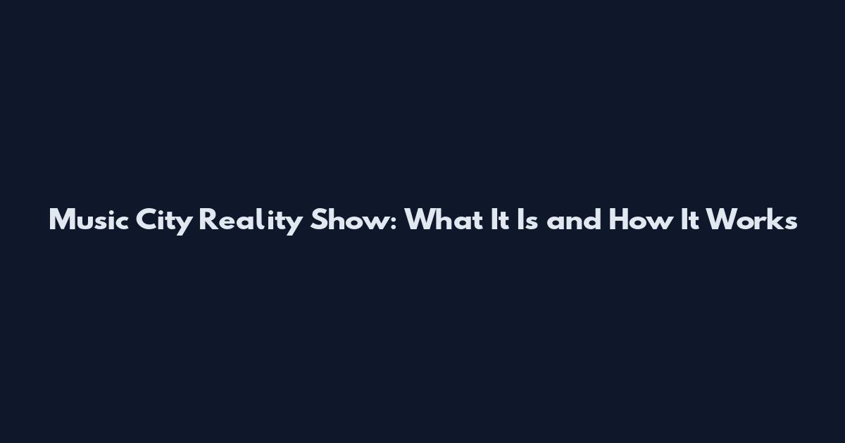 Music City Reality Show: What It Is and How It Works