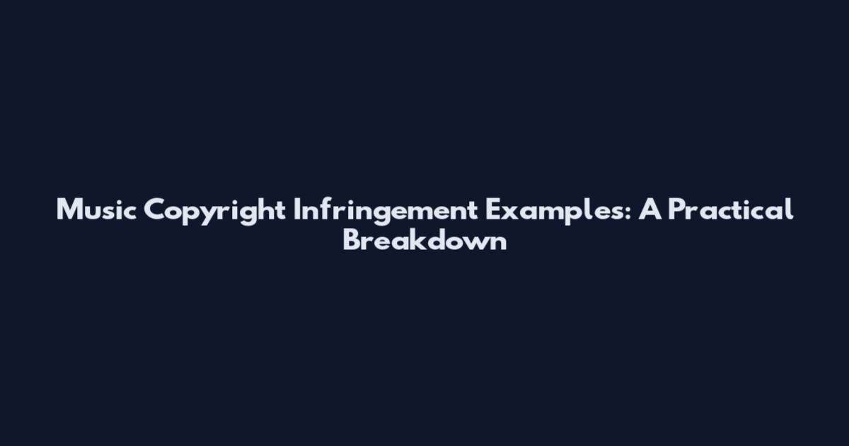 Music Copyright Infringement Examples: A Practical Breakdown
