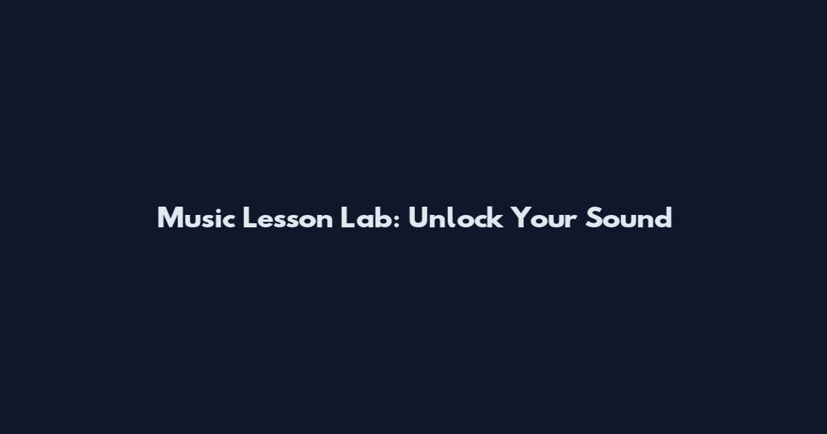 Music Lesson Lab: Unlock Your Sound