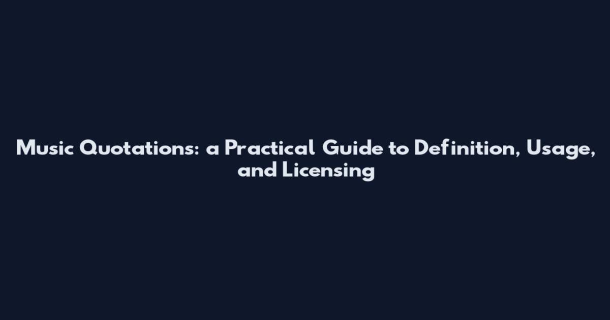 Music Quotations: a Practical Guide to Definition, Usage, and Licensing