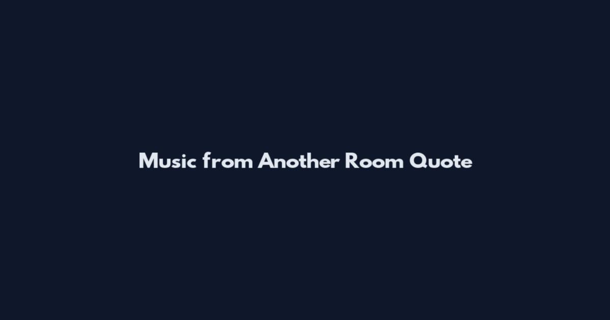 Music from Another Room Quote