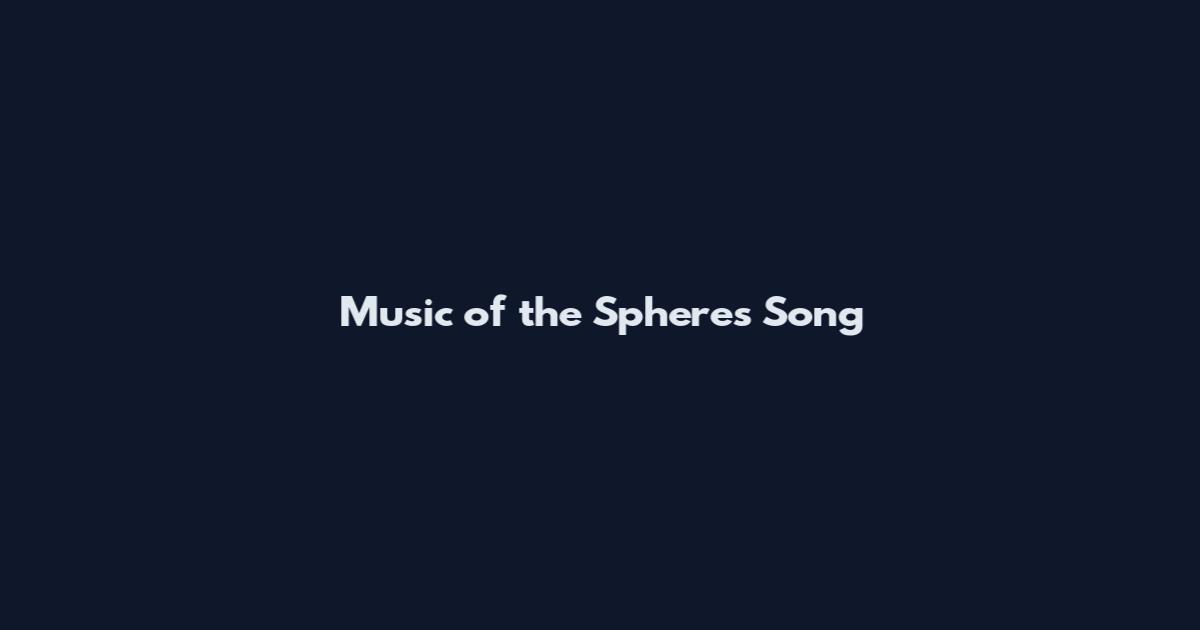 Music of the Spheres Song