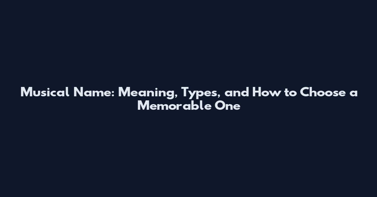 Musical Name: Meaning, Types, and How to Choose a Memorable One